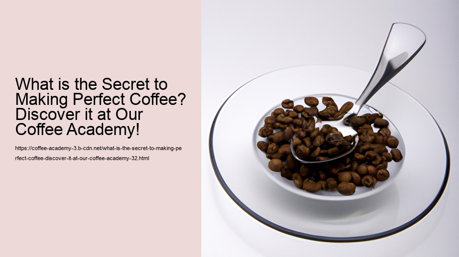 What is the Secret to Making Perfect Coffee? Discover it at Our Coffee Academy!